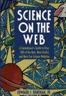 Science on the Web: A Connoisseur's Guide to Over 500 of the Best, Most Useful, and Most Fun Science Websites By Edward J. Jr. Renehan Cover Image