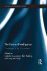 The Future of Intelligence: Challenges in the 21st century (Studies in Intelligence) By Isabelle Duyvesteyn (Editor), Ben de Jong (Editor), Joop Van Reijn (Editor) Cover Image