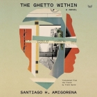 The Ghetto Within By Santiago H. Amigorena, Steven Jay Cohen (Read by), Frank Wynne (Translator) Cover Image