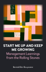 Start Me Up and Keep Me Growing: Management Learnings from the Rolling Stones By Bertold Bär-Bouyssiere Cover Image
