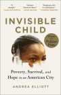 Invisible Child: Poverty, Survival & Hope in an American City (Pulitzer Prize Winner) By Andrea Elliott Cover Image