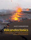 Volcanotectonics: Understanding the Structure, Deformation and Dynamics of Volcanoes By Agust Gudmundsson Cover Image