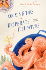 Cooking Tips for Desperate Fishwives: An Island Memoir By Margot Fedoruk Cover Image
