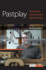 Pastplay: Teaching and Learning History with Technology (Digital Humanities) Cover Image