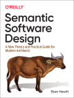 Semantic Software Design: A New Theory and Practical Guide for Modern Architects Cover Image