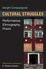 Cultural Struggles: Performance, Ethnography, Praxis By Dwight Conquergood, E.  Patrick Johnson (Editor) Cover Image