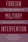 Foreign Military Intervention: The Dynamics of Protracted Conflict By Ariel Levite (Editor), Bruce Jentleson (Editor), Larry Berman (Editor) Cover Image