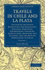Travels in Chile and La Plata: Including Accounts Respecting the Geography, Geology, Statistics, Government, Finances, Agriculture, Manners and Custo Cover Image