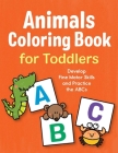 Animals Coloring Book for Toddlers: Develop Fine Motor Skills and Practice the ABCs Cover Image