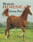 Realistic Horse Coloring Book: Wonderful World of Horses Coloring Book: An Adult Coloring Book for Horse Lovers; Big Book of Horses to Color; Horse C By Sadie Zive Cover Image