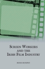 Screen Workers and the Irish Film Industry (Studies in Labour History #20) Cover Image