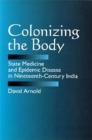 Colonizing the Body: State Medicine and Epidemic Disease in Nineteenth-Century India Cover Image