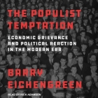 The Populist Temptation: Economic Grievance and Political Reaction in the Modern Era Cover Image