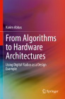 From Algorithms to Hardware Architectures: Using Digital Radios as a Design Example By Karim Abbas Cover Image