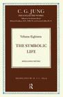 The Symbolic Life: Miscellaneous Writings (Collected Works of C. G. Jung) By C. G. Jung, R. F. C. Hull (Translator) Cover Image