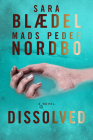 Dissolved: A Novel By Sara Blaedel, Mads Peder Nordbo Cover Image