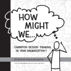 How Might We Champion Design Thinking in Your Organization?: A PRAKTIKEL Guide Cover Image