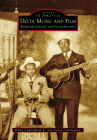 Delta Music and Film: Jefferson County and the Lowlands (Images of America) By Jimmy Cunningham Cover Image