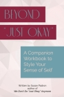 Beyond just okay: A Companion Workbook to We don't do just okay anymore By Susan Padron Cover Image