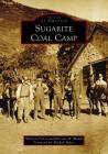 Sugarite Coal Camp (Images of America) By Patricia Veltri, Patricia H. Walsh, Mickey Baker (Foreword by) Cover Image