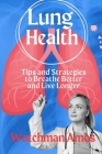 Lung Health: Tips and Strategies to Breathe Better and Live Longer Cover Image
