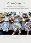 Maman: The Cookbook: All-Day Recipes to Warm Your Heart By Elisa Marshall, Benjamin Sormonte, Lauren Salkeld (With) Cover Image