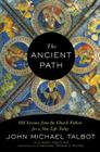The Ancient Path: Old Lessons from the Church Fathers for a New Life Today By John Michael Talbot, Mike Aquilina, Cardinal Wuerl, Donald (Foreword by) Cover Image