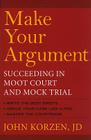 Make Your Argument: Succeeding in Moot Court and Mock Trial Cover Image