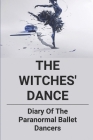 The Witches' Dance: Diary Of The Paranormal Ballet Dancers: Types Of Ballet By Mervin Reppond Cover Image