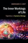 The Inner Workings of Life: Vignettes in Systems Biology By Eberhard O. Voit Cover Image