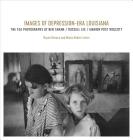 Images of Depression-Era Louisiana: The FSA Photographs of Ben Shahn, Russell Lee, and Marion Post Wolcott By Bryan Giemza, Maria Hebert-Leiter Cover Image