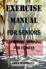 Exercise Manual for Seniors: Easy Home Training For Fitness By Gwen Rodriguez Cover Image