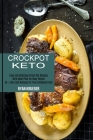 Crockpot Keto: 50 + Low-carb Recipes for Your Ketogenic Diet (Easy and Delicious Crock Pot Recipes With Meal Plan for Busy People) By Ryan Krueger Cover Image