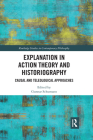 Explanation in Action Theory and Historiography: Causal and Teleological Approaches (Routledge Studies in Contemporary Philosophy) By Gunnar Schumann (Editor) Cover Image