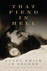 That Fiend in Hell: Soapy Smith in Legend By Catherine Holder Spude Cover Image
