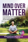 Mentally Healthy: Mind over Matter: A Comprehensive Companion Guide to Achieving Wellness By John E. Lasure Cover Image