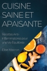 Cuisine Saine et Apaisante: Recettes Anti-Inflammatoires pour une Vie Équilibrée By Élise Macron Cover Image
