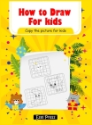 How To Draw Copy the Picture for Kids: Activity Book for Kids to Learn to Draw Cute Stuff Cover Image