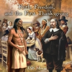 Faith, Freedom, and the First Thanksgiving By Jsb Morse Cover Image