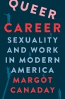 Queer Career: Sexuality and Work in Modern America By Margot Canaday Cover Image