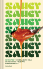 Saucy: 50 Recipes for Drizzly, Dunk-able, Go-To Sauces to Elevate Everyday Meals By Ashley Boyd, Maren Caruso (By (photographer)) Cover Image