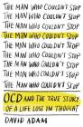 The Man Who Couldn't Stop: OCD and the True Story of a Life Lost in Thought Cover Image