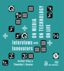 On Media, On Technology, On Life - Interviews with Innovators By Arthur Clay (Editor), Timothy J. Senior (Editor) Cover Image