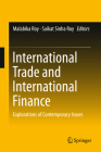 International Trade and International Finance: Explorations of Contemporary Issues By Malabika Roy (Editor), Saikat Sinha Roy (Editor) Cover Image
