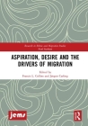Aspiration, Desire and the Drivers of Migration (Research in Ethnic and Migration Studies) Cover Image
