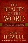 The Beauty of the Word: The Challenge and Wonder of Preaching By James C. Howell Cover Image