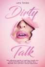 Dirty Talk: The Reference Guide to Igniting Couple sex and Practicing Wild Sex Without Fear. Become Your Partner's Sexual Obsessio Cover Image