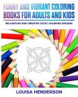 Funny And Vibrant Coloring Books For Adults And Kids: Relaxation And Creative Celtic Coloring Designs (Celtic Coloring Series) (Volume 1) By Louisa Henderson Cover Image