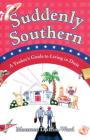 Suddenly Southern: A Yankee's Guide to Living in Dixie Cover Image