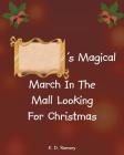 's Magical March In The Mall Looking For Christmas By K. D. Ramsey Cover Image